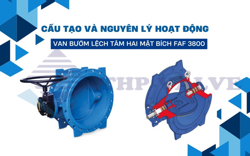 nguyên lý hoạt động và cấu tạo van bướm lệch tâm hai mặt bích faf 3800