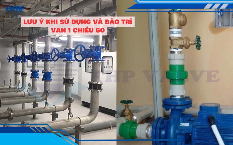 lưu ý khi sử dụng và vảo trì van 1 chiều 60 dn50