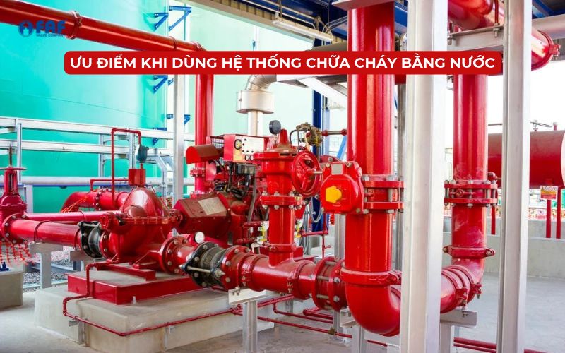ưu điểm nổi bật của hệ thống chữa cháy bằng nước