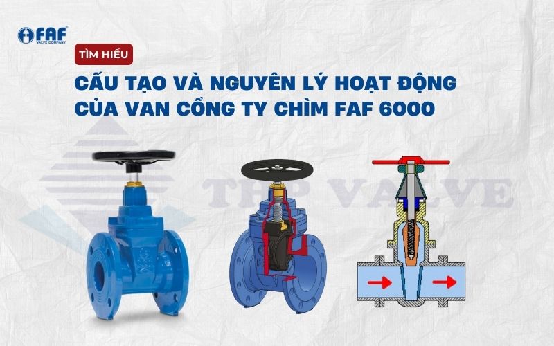 cấu tạo van cổng ty chìm faf 6000 và cách thức vận hành