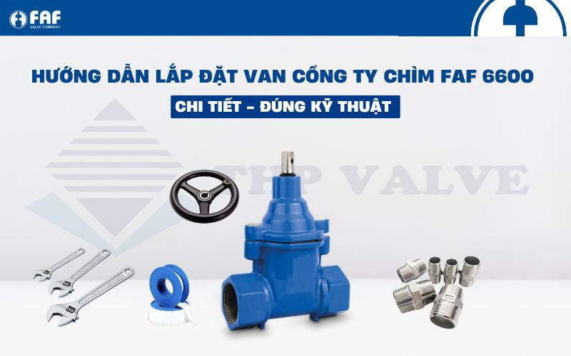 hướng dẫn lắp đặt van cổng ty chìm faf 6600